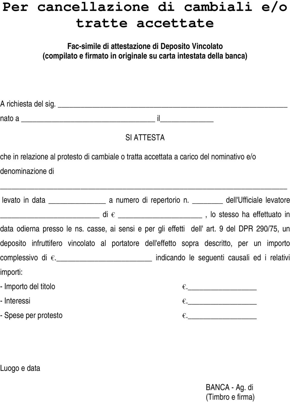 dell'ufficiale levatore di, lo stesso ha effettuato in data odierna presso le ns. casse, ai sensi e per gli effetti dell' art.