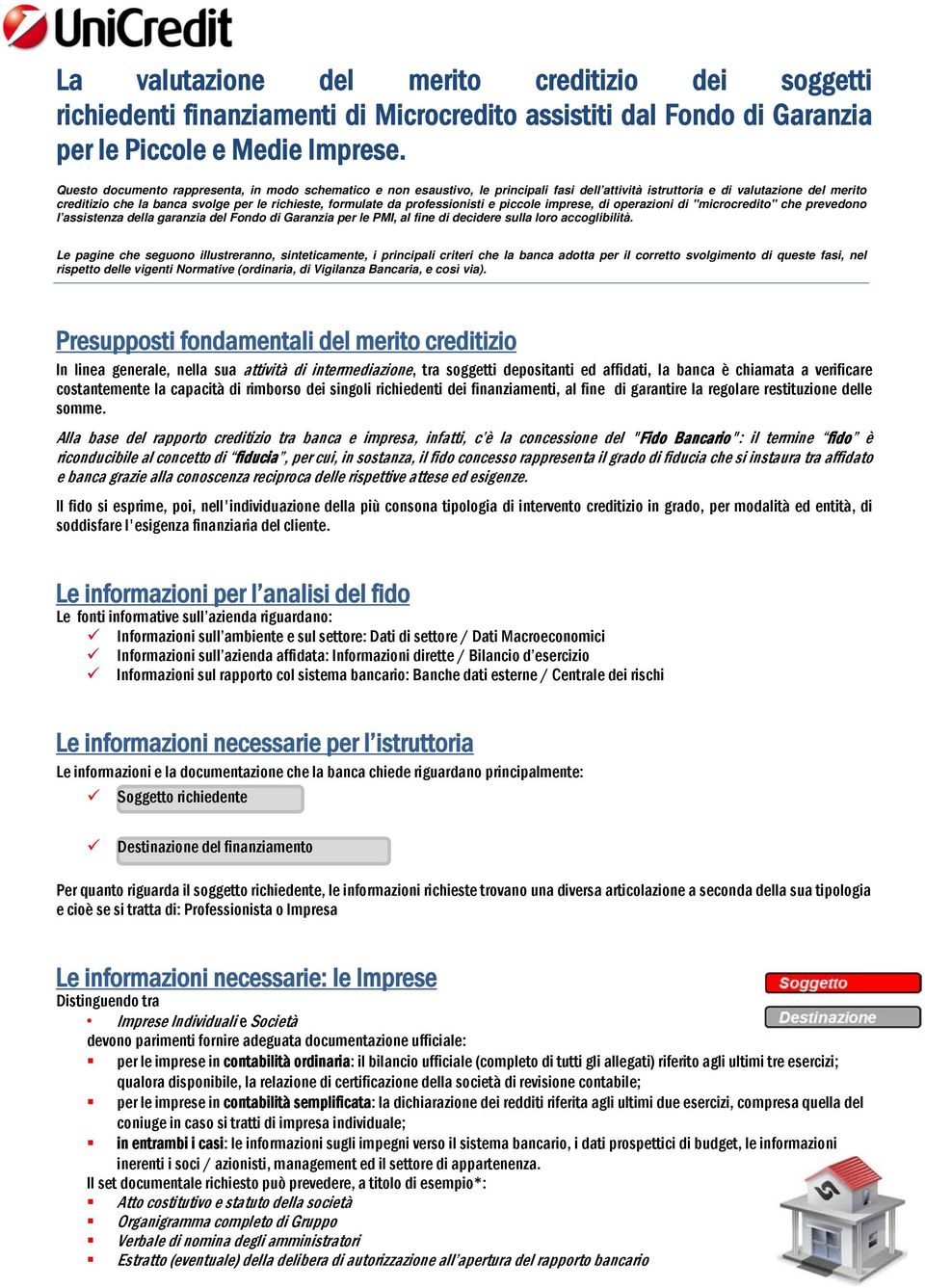 da professionisti e piccole imprese, di operazioni di "microcredito" che prevedono l assistenza della garanzia del Fondo di Garanzia per le PMI, al fine di decidere sulla loro accoglibilità.