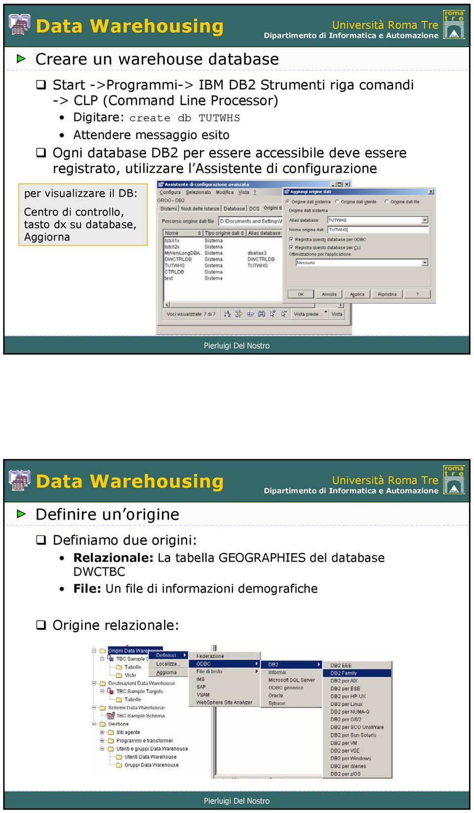 Assistente di configurazione per visualizzare il DB: Centro di controllo, tasto dx su database, Aggiorna Definire un origine