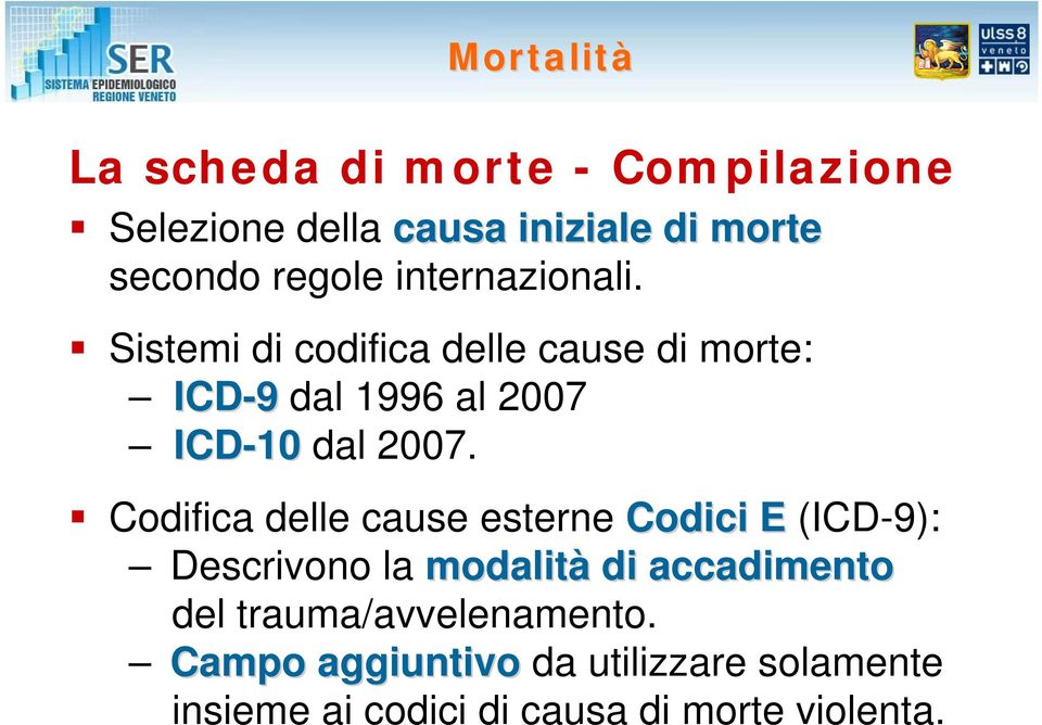 Codifica delle cause esterne Codici E (ICD-9): Descrivono la modalità di accadimento del