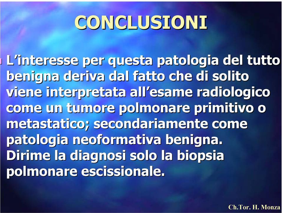 tumore polmonare primitivo o metastatico; ; secondariamente come patologia