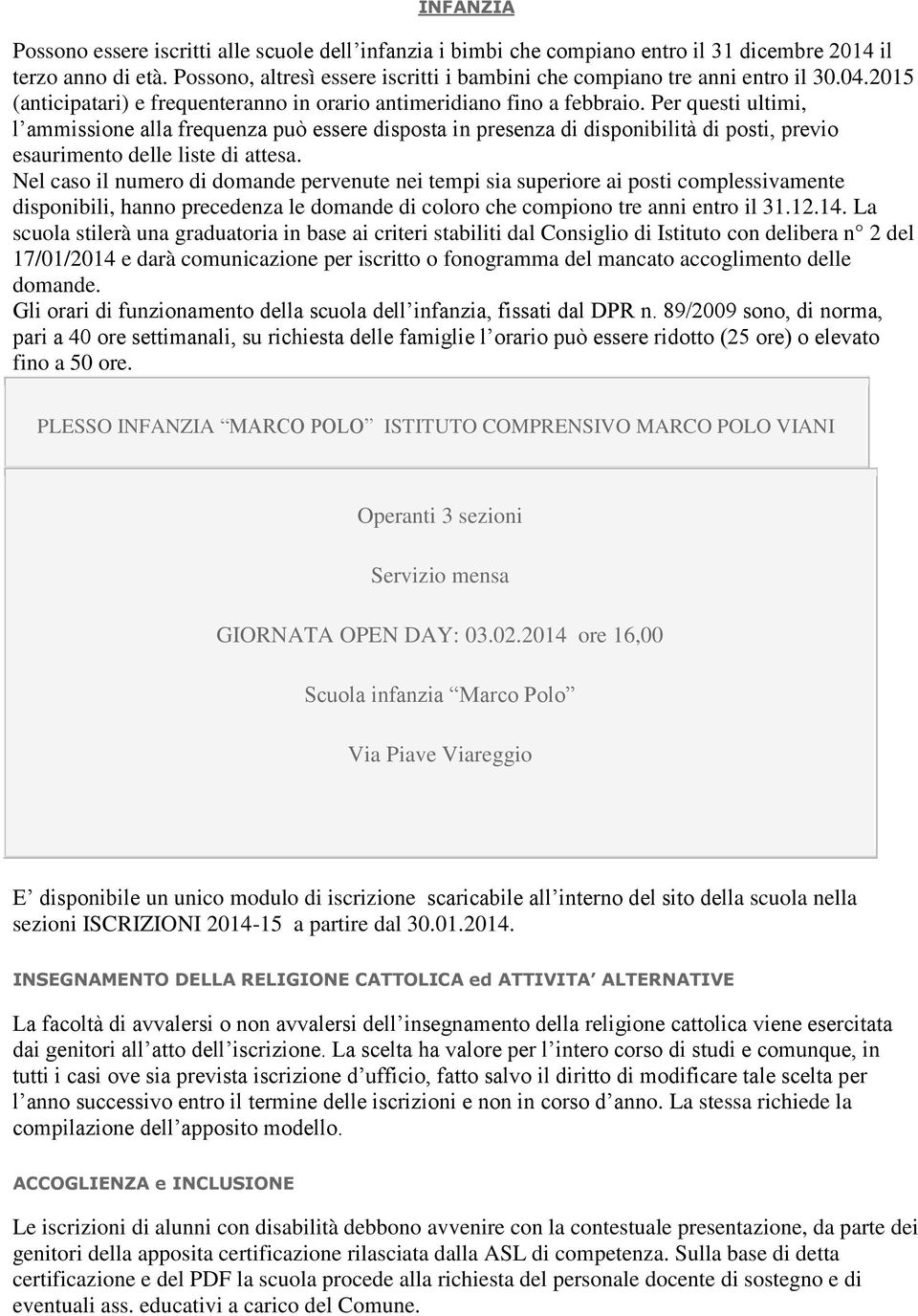 Per questi ultimi, l ammissione alla frequenza può essere disposta in presenza di disponibilità di posti, previo esaurimento delle liste di attesa.