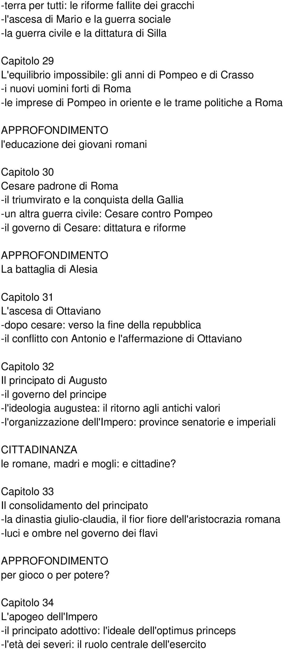 Gallia -un altra guerra civile: Cesare contro Pompeo -il governo di Cesare: dittatura e riforme La battaglia di Alesia Capitolo 31 L'ascesa di Ottaviano -dopo cesare: verso la fine della repubblica