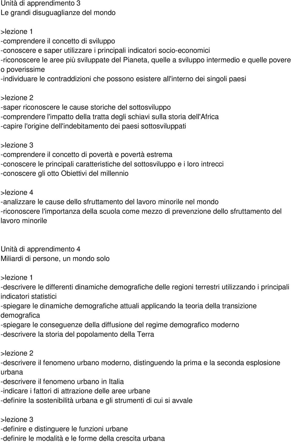 storiche del sottosviluppo -comprendere l'impatto della tratta degli schiavi sulla storia dell'africa -capire l'origine dell'indebitamento dei paesi sottosviluppati >lezione 3 -comprendere il