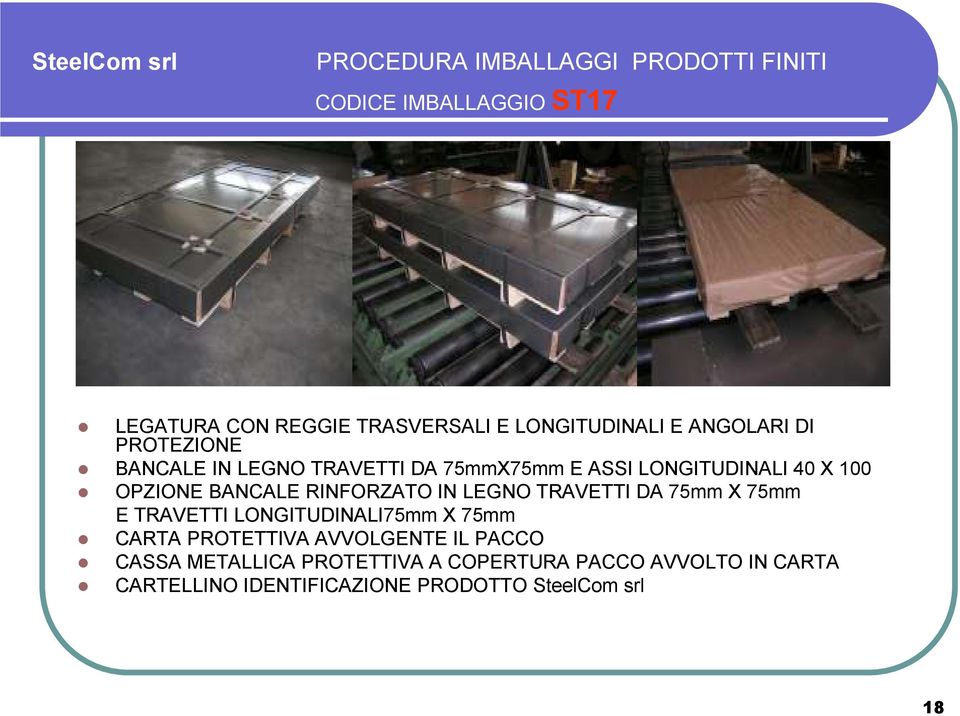 LEGNO TRAVETTI DA 75mm X 75mm E TRAVETTI LONGITUDINALI75mm X 75mm CARTA PROTETTIVA AVVOLGENTE IL PACCO