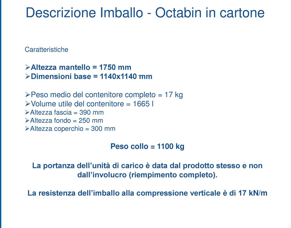 fondo = 250 mm Altezza coperchio = 300 mm Peso collo = 1100 kg La portanza dell unità di carico è data dal prodotto