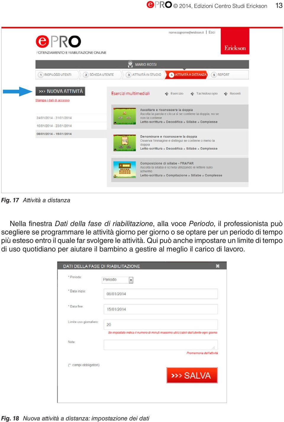 scegliere se programmare le attività giorno per giorno o se optare per un periodo di tempo più esteso entro il quale far