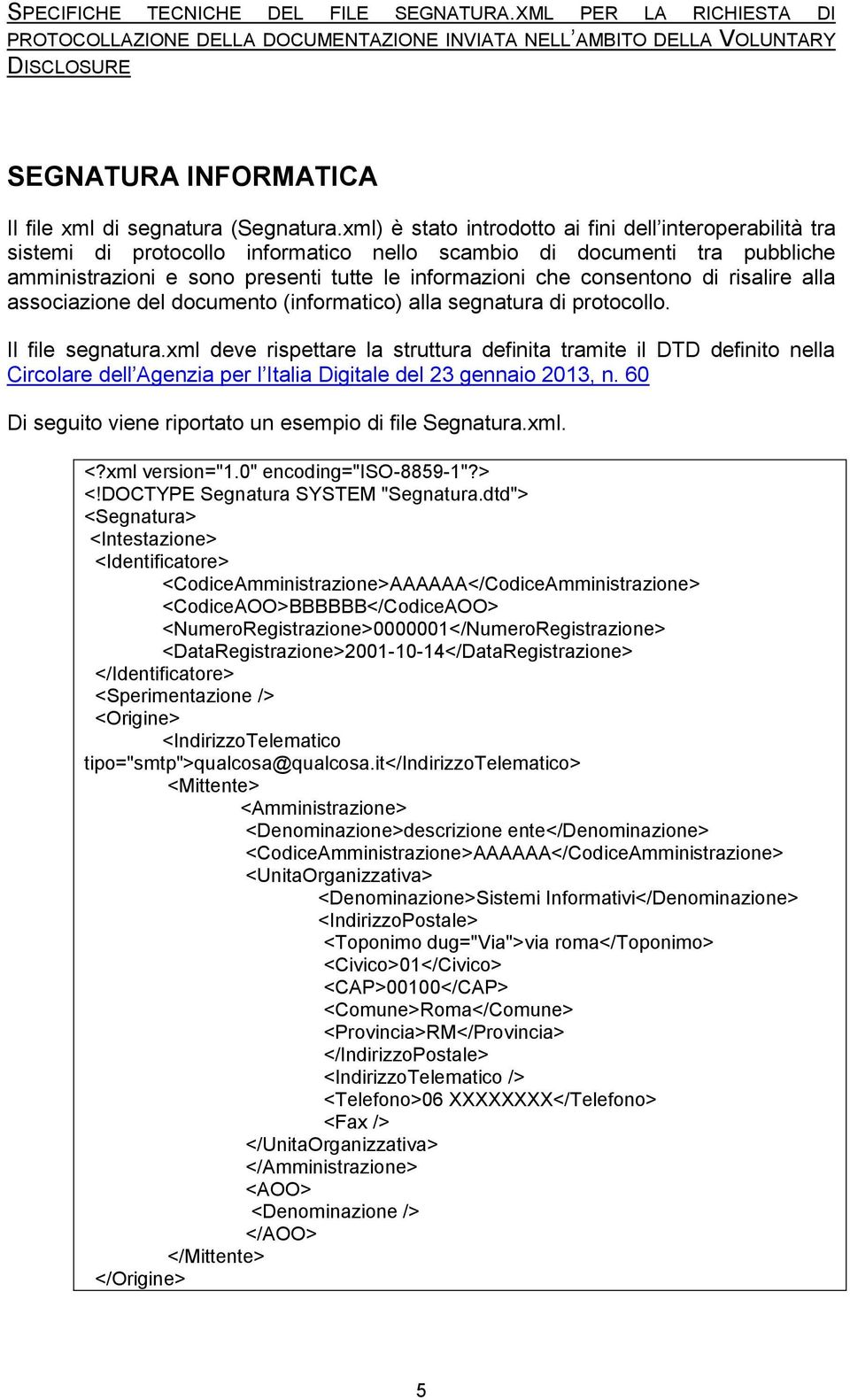 consentono di risalire alla associazione del documento (informatico) alla segnatura di protocollo. Il file segnatura.