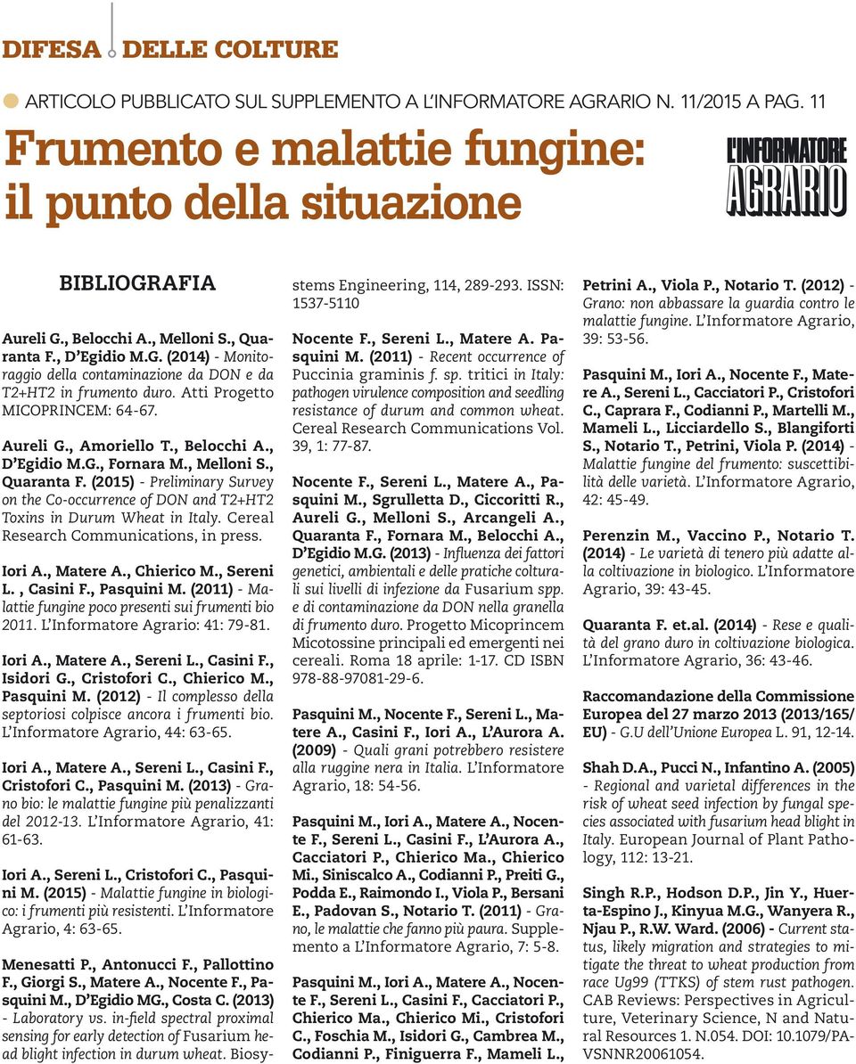 , Melloni S., Quaranta F. (2015) - Preliminary Survey on the Co-occurrence of DON and T2+HT2 Toxins in Durum Wheat in Italy. Cereal Research Communications, in press. Iori A., Matere A., Chierico M.