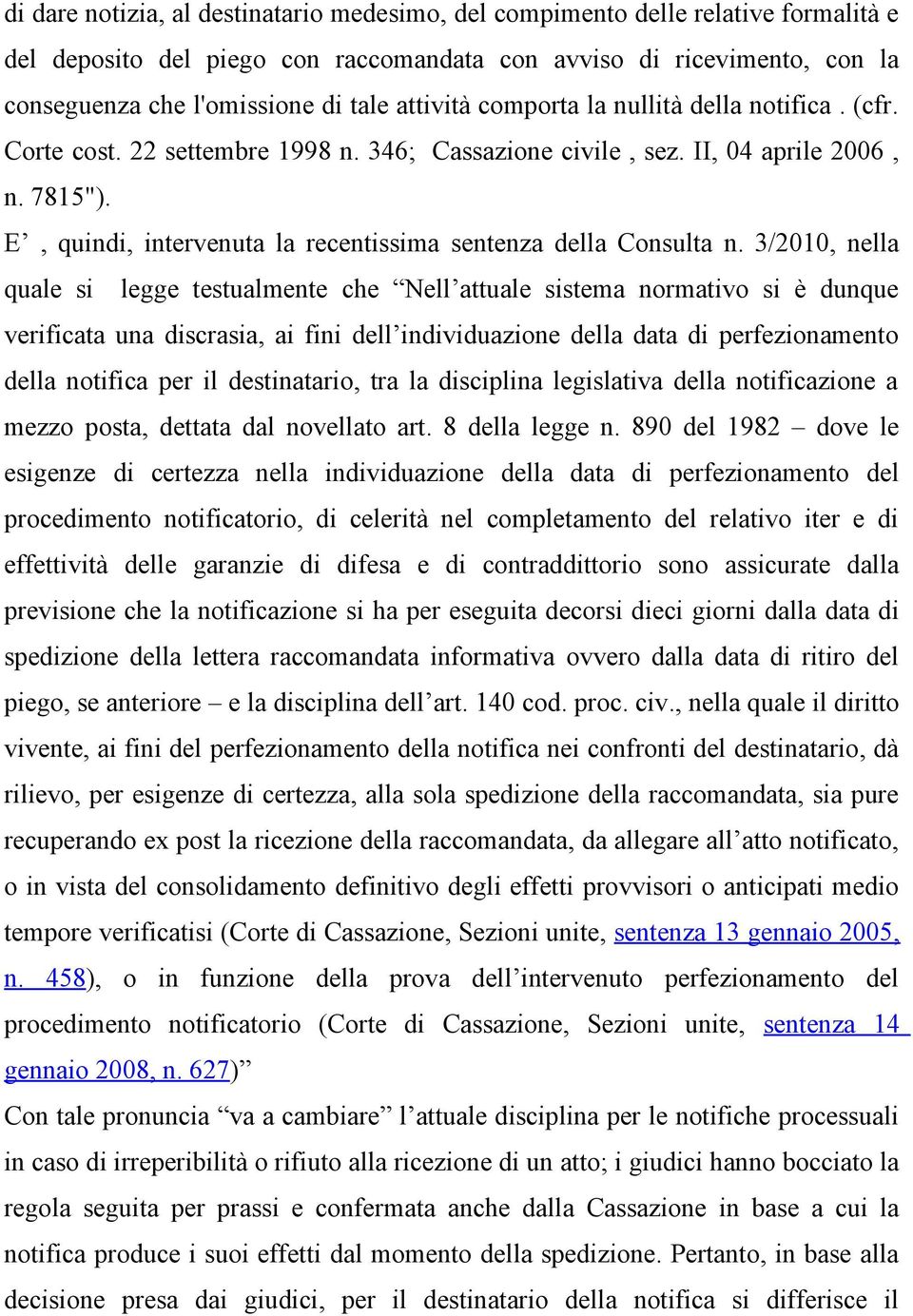 E, quindi, intervenuta la recentissima sentenza della Consulta n.