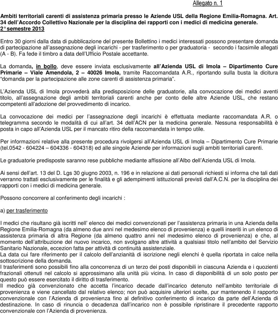 2 semestre 2013 Entro 30 giorni dalla data di pubblicazione del presente Bollettino i medici interessati possono presentare domanda di partecipazione all assegnazione degli incarichi - per