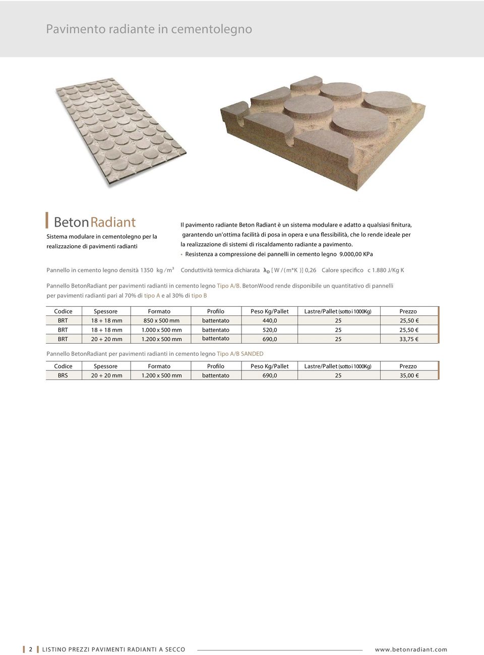 000,00 KPa Pannello in cemento legno densità 1350 kg m³ Conduttività termica dichiarata λ D [ W / ( m*k )] 0,26 Calore specifico c 1.