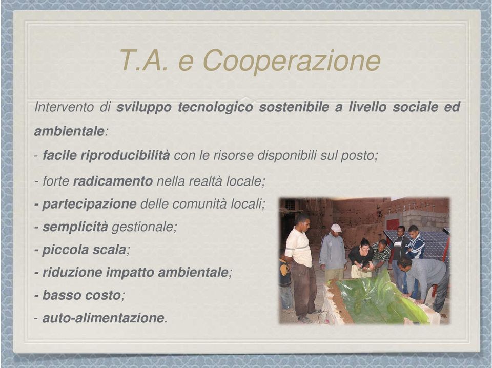 radicamento nella realtà locale; - partecipazione delle comunità locali; - semplicità