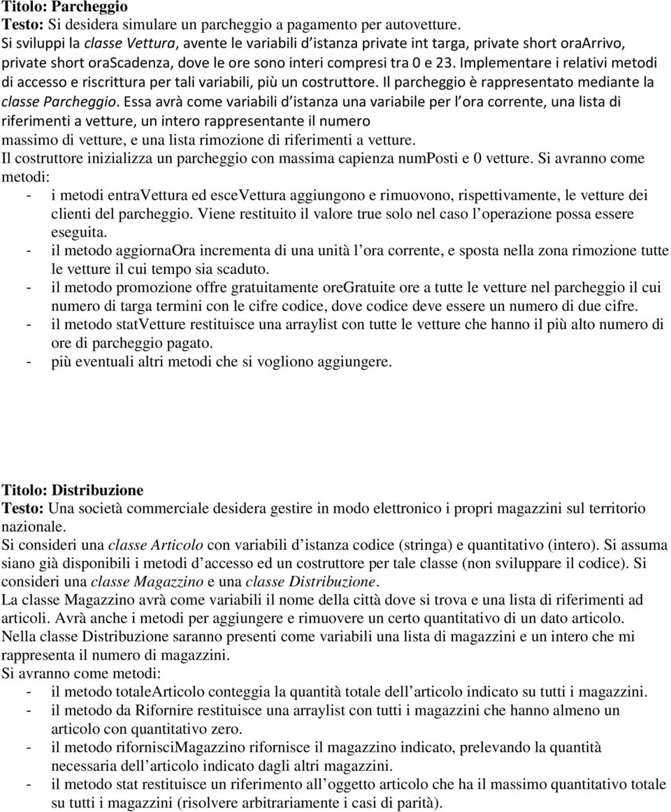 Implementare i relativi metodi di accesso e riscrittura per tali variabili, più un costruttore. Il parcheggio è rappresentato mediante la classe Parcheggio.