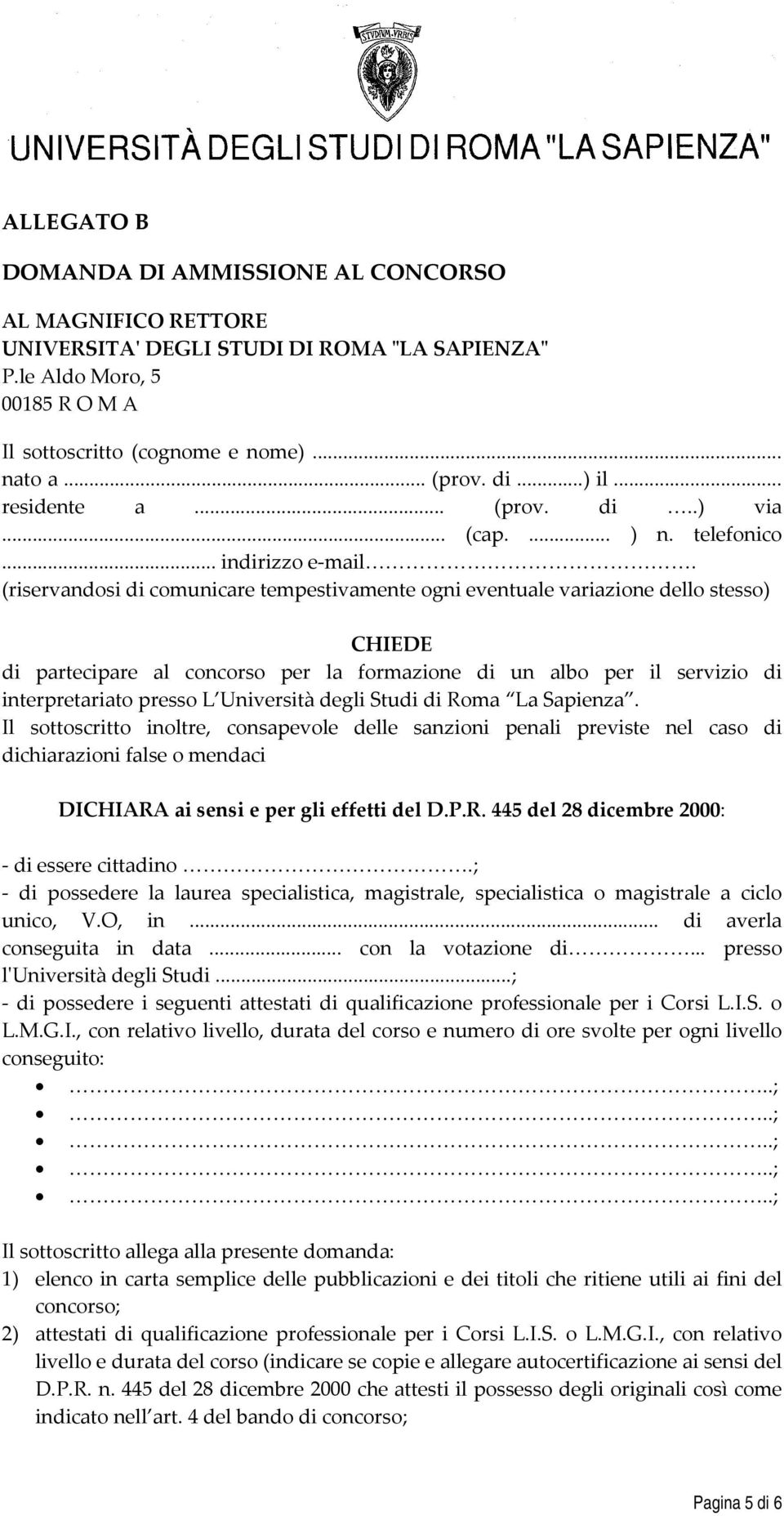 (riservandosi di comunicare tempestivamente ogni eventuale variazione dello stesso) CHIEDE di partecipare al concorso per la formazione di un albo per il servizio di interpretariato presso L