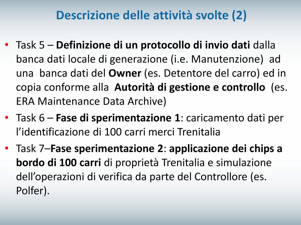 ERA Maintenance Data Archive) Task 6 Fase di sperimentazione 1: caricamento dati per l identificazione di 100 carri merci Trenitalia Task 7 Fase