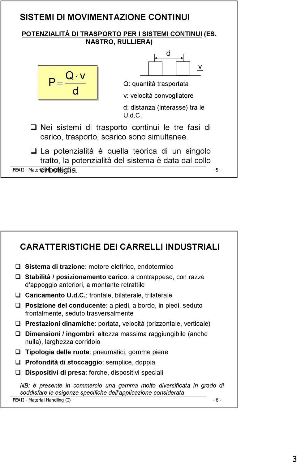 La potenzialità è quella teorica di un singolo tratto, la potenzialità del sistema è data dal collo di bottiglia.