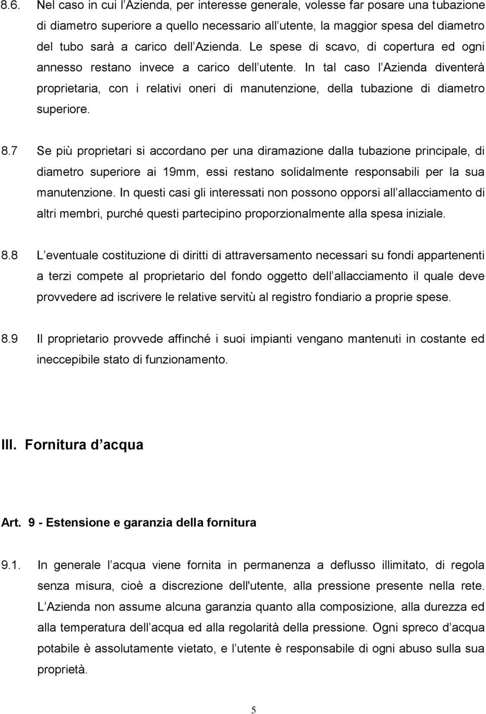 In tal caso l Azienda diventerà proprietaria, con i relativi oneri di manutenzione, della tubazione di diametro superiore. 8.