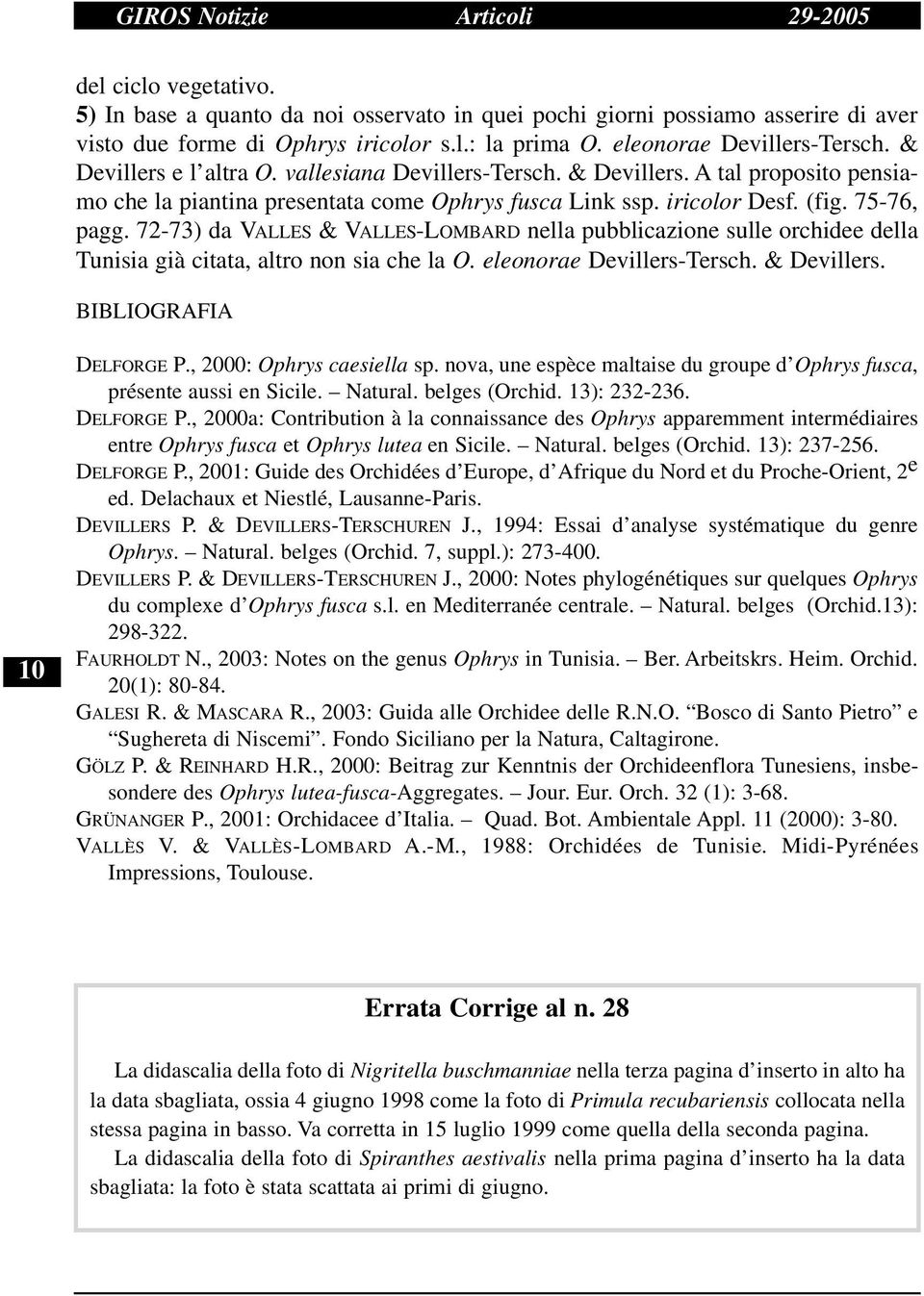 75-76, pagg. 72-73) da VALLES & VALLES-LOMBARD nella pubblicazione sulle orchidee della Tunisia già citata, altro non sia che la O. eleonorae Devillers-Tersch. & Devillers. BIBLIOGRAFIA 10 DELFORGE P.