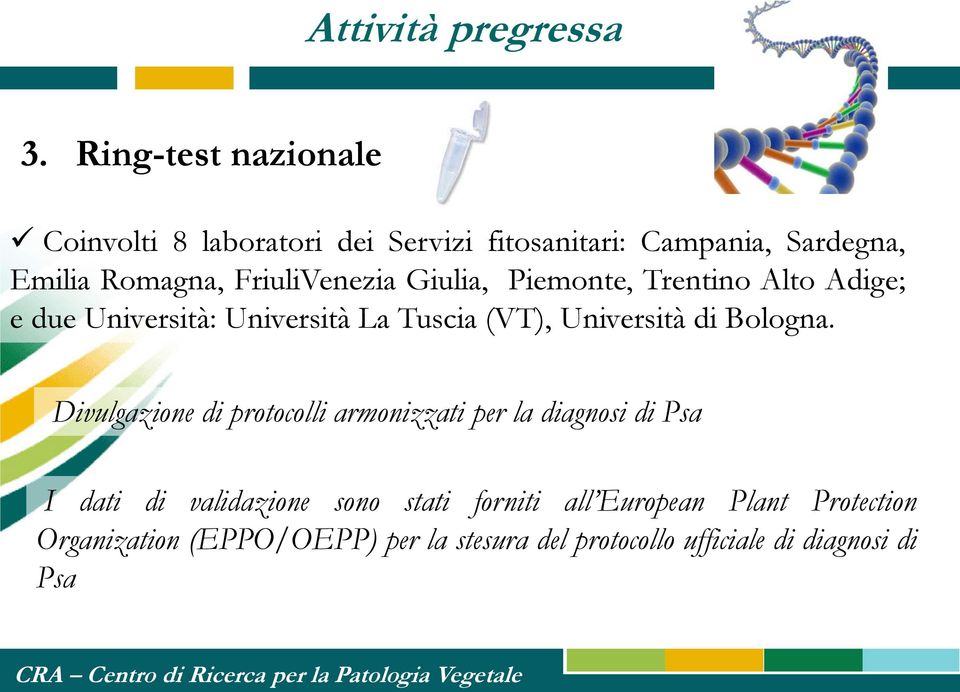 FriuliVenezia Giulia, Piemonte, Trentino Alto Adige; e due Università: Università La Tuscia (VT), Università di