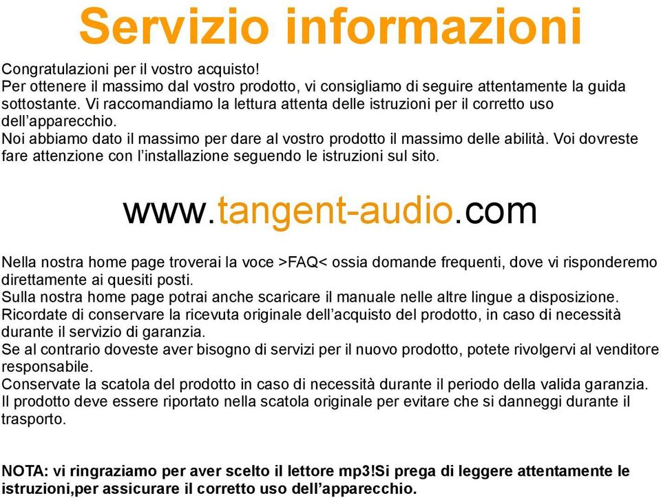 Voi dovreste fare attenzione con l installazione seguendo le istruzioni sul sito. www.tangent-audio.