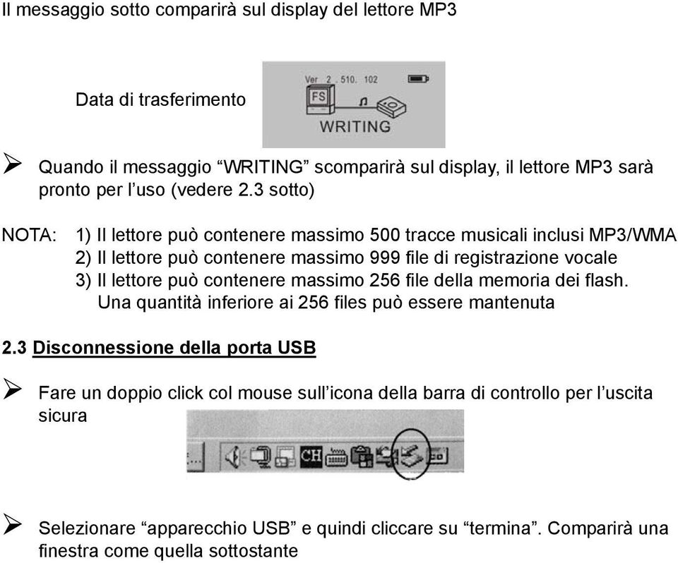 3 sotto) NOTA: 1) Il lettore può contenere massimo 500 tracce musicali inclusi MP3/WMA 2) Il lettore può contenere massimo 999 file di registrazione vocale 3) Il lettore