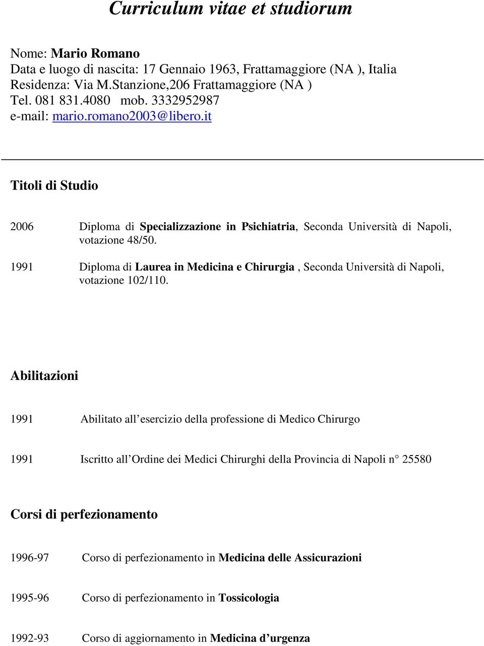 1991 Diploma di Laurea in Medicina e Chirurgia, Seconda Università di Napoli, votazione 102/110.