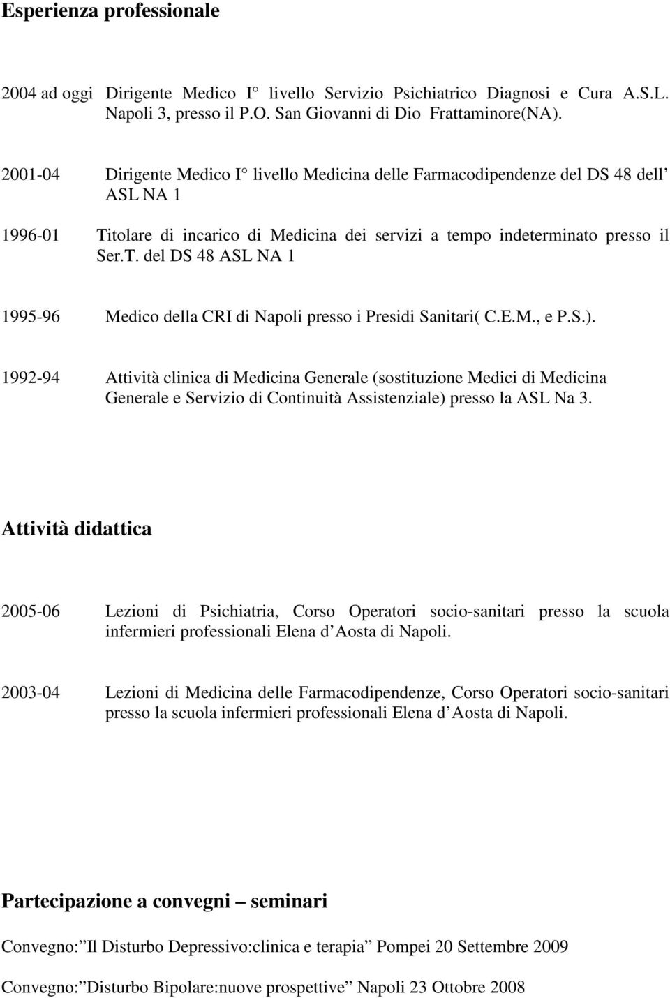 E.M., e P.S.). 1992-94 Attività clinica di Medicina Generale (sostituzione Medici di Medicina Generale e Servizio di Continuità Assistenziale) presso la ASL Na 3.