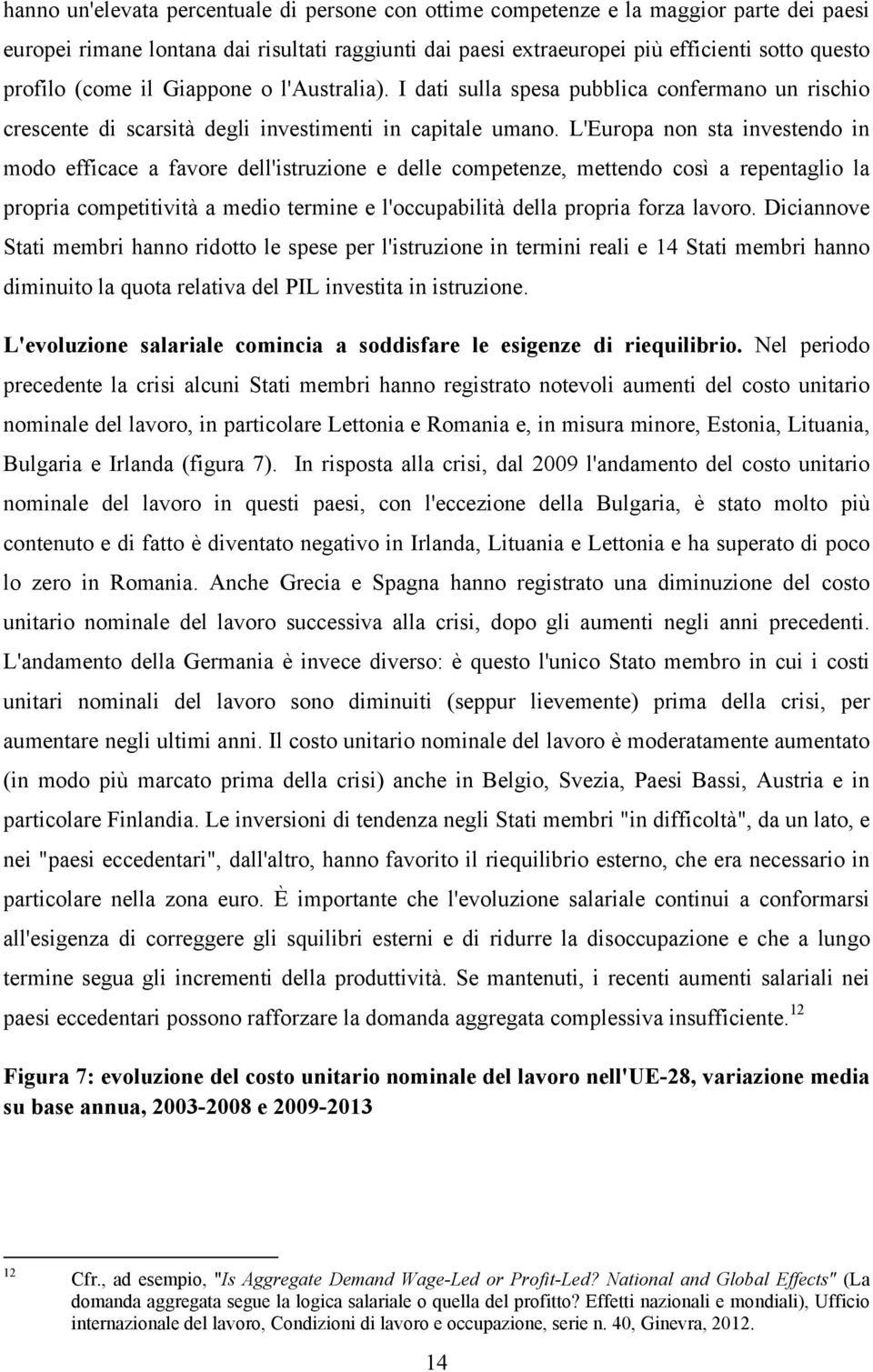 L'Europa non sta investendo in modo efficace a favore dell'istruzione e delle competenze, mettendo così a repentaglio la propria competitività a medio termine e l'occupabilità della propria forza