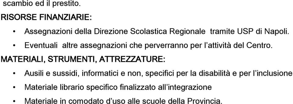 Eventuali altre assegnazioni che perverranno per l attività del Centro.