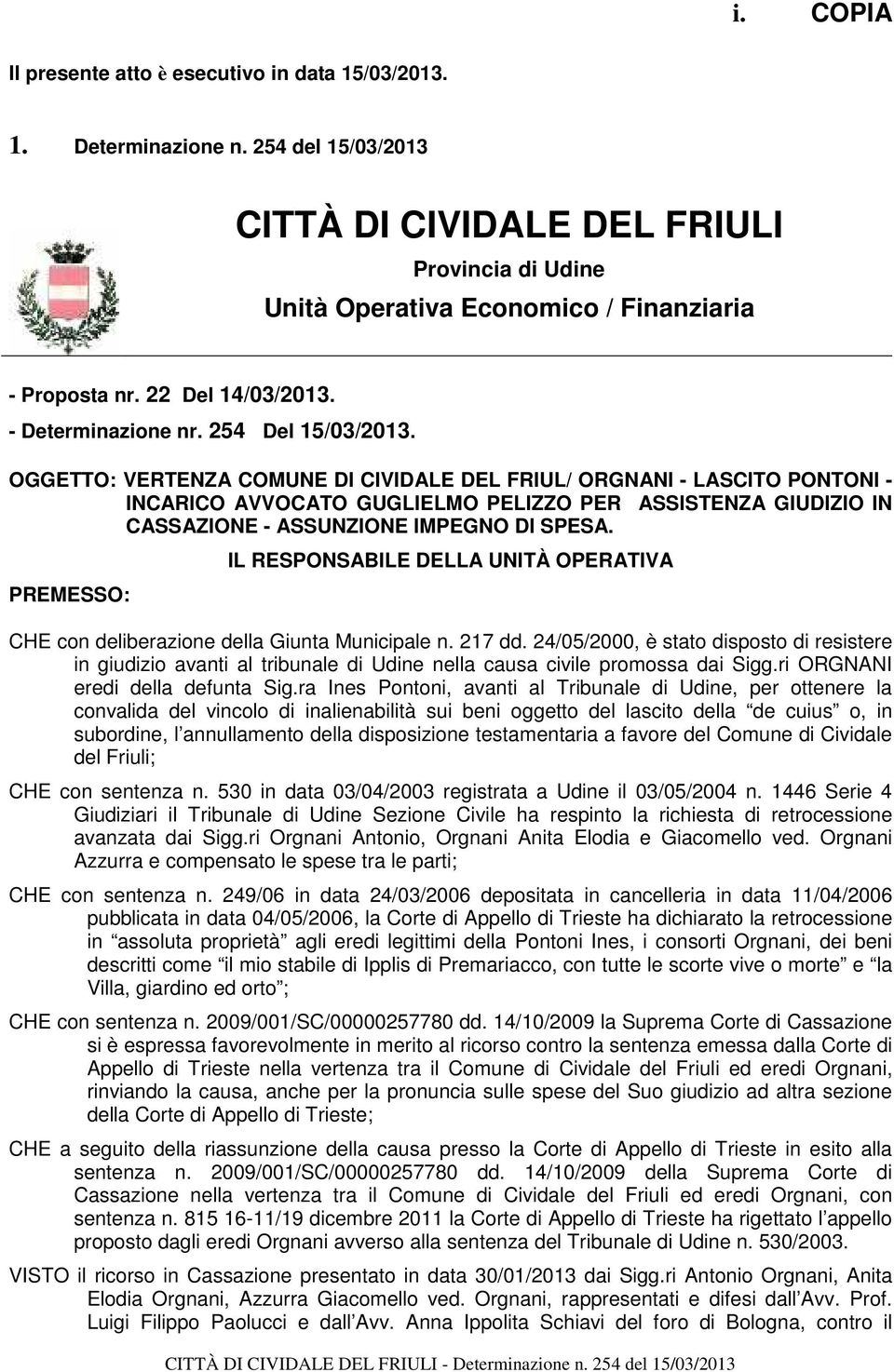 OGGETTO: VERTENZA COMUNE DI CIVIDALE DEL FRIUL/ ORGNANI - LASCITO PONTONI - INCARICO AVVOCATO GUGLIELMO PELIZZO PER ASSISTENZA GIUDIZIO IN CASSAZIONE - ASSUNZIONE IMPEGNO DI SPESA.