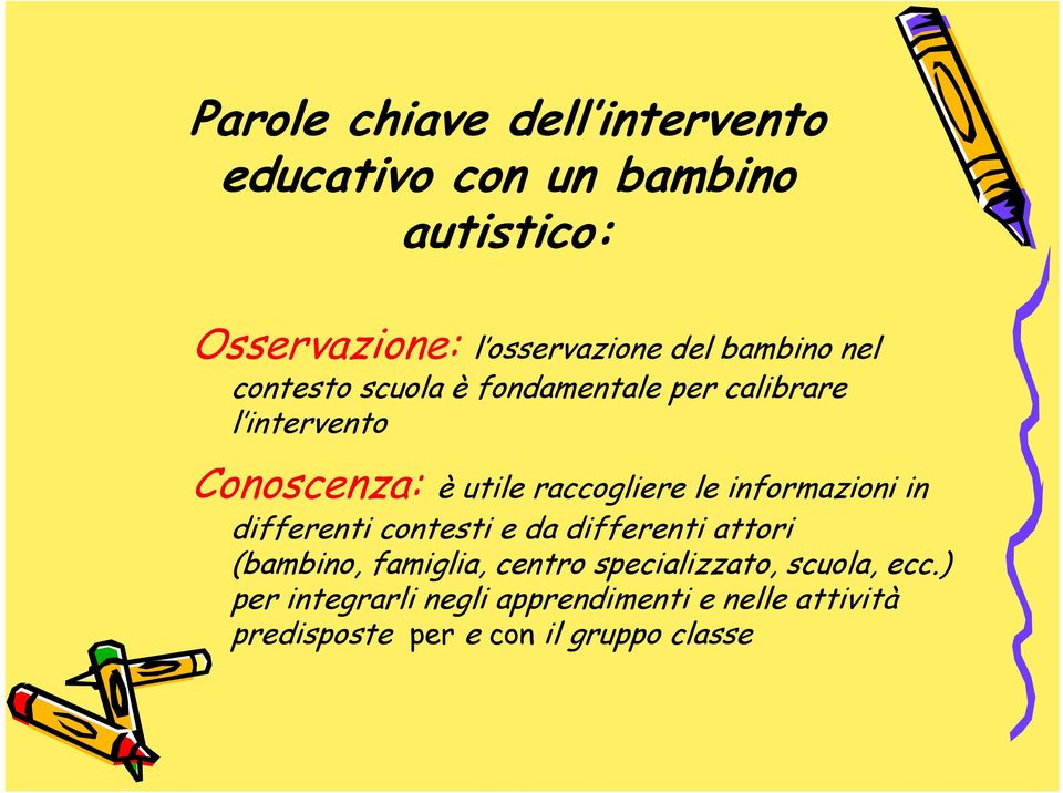 le informazioni in differenti contesti e da differenti attori (bambino, famiglia, centro