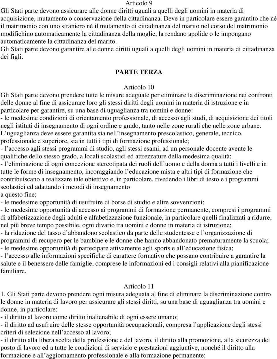 moglie, la rendano apolide o le impongano automaticamente la cittadinanza del marito.