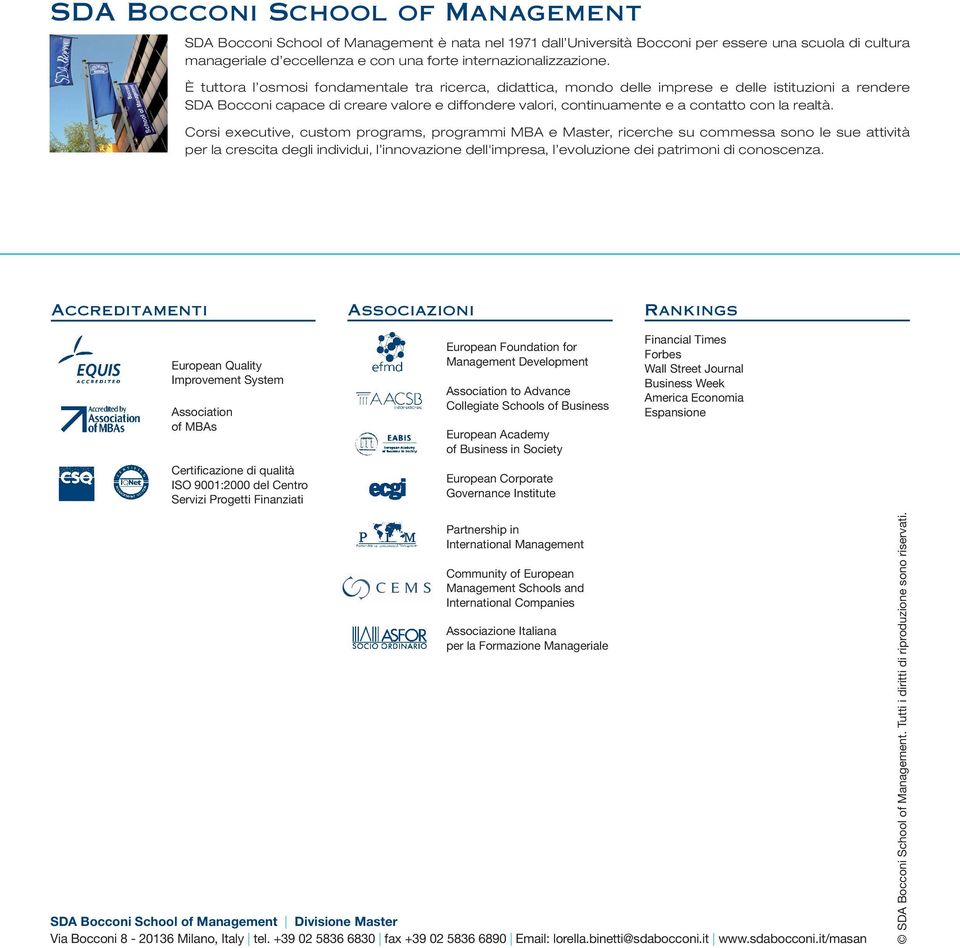 È tuttora l osmosi fondamentale tra ricerca, didattica, mondo delle imprese e delle istituzioni a rendere SDA Bocconi capace di creare valore e diffondere valori, continuamente e a contatto con la