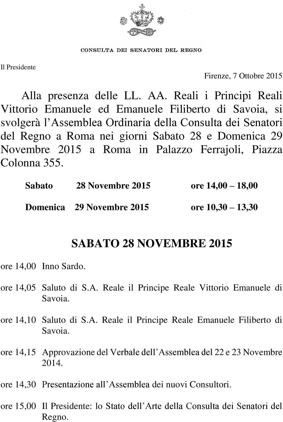 2015 a Roma in Palazzo Ferrajoli, Piazza Colonna 355. Sabato 28 Novembre 2015 ore 14,00 18,00 Domenica 29 Novembre 2015 ore 10,30 13,30 ore 14,00 Inno Sardo.