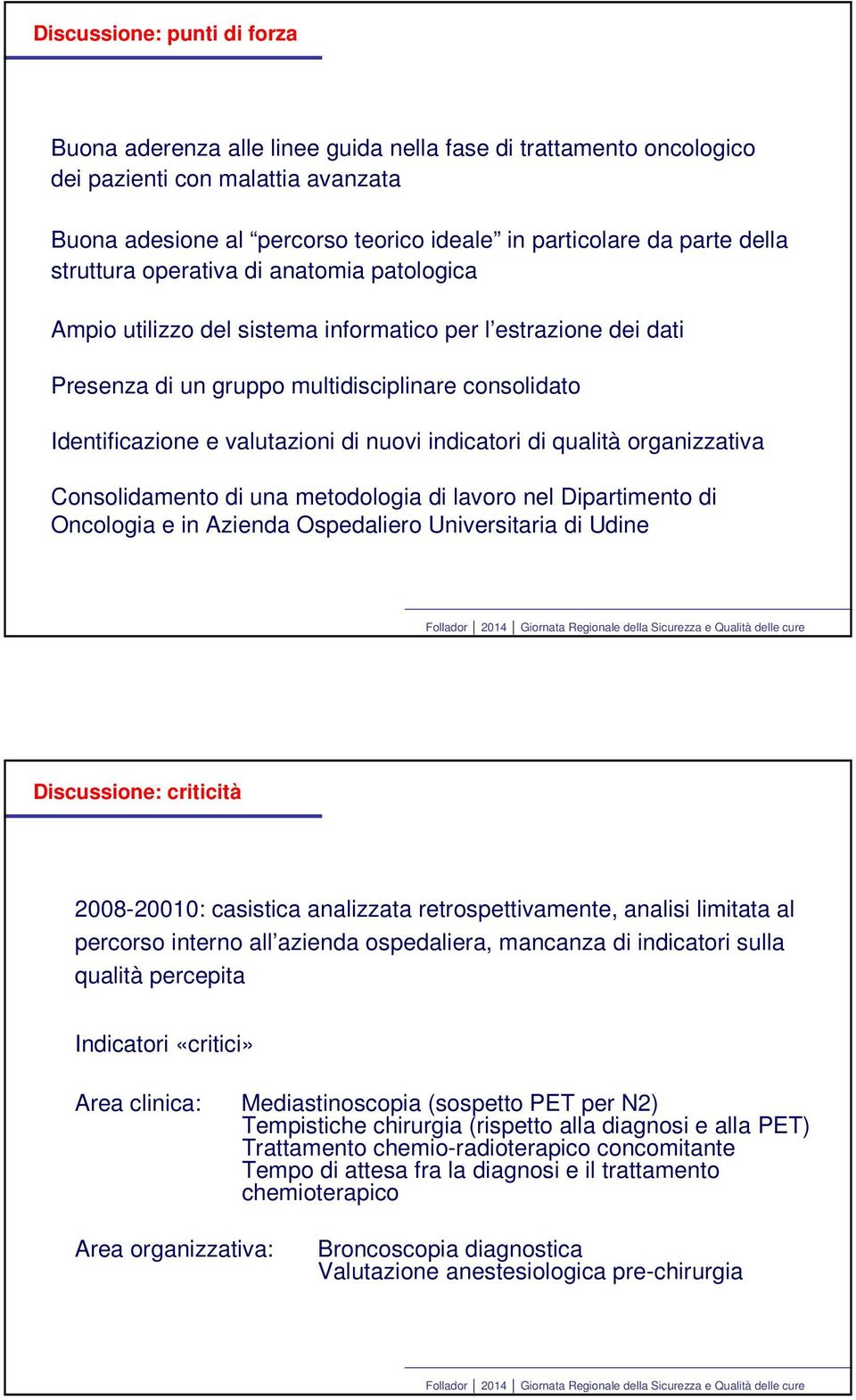 nuovi indicatori di qualità organizzativa Consolidamento di una metodologia di lavoro nel Dipartimento di Oncologia e in Azienda Ospedaliero Universitaria di Udine Discussione: criticità 2008-20010: