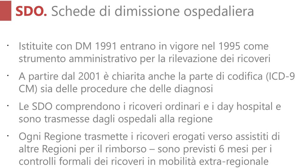 Le SDO comprendono i ricoveri ordinari e i day hospital e sono trasmesse dagli ospedali alla regione Ogni Regione trasmette i