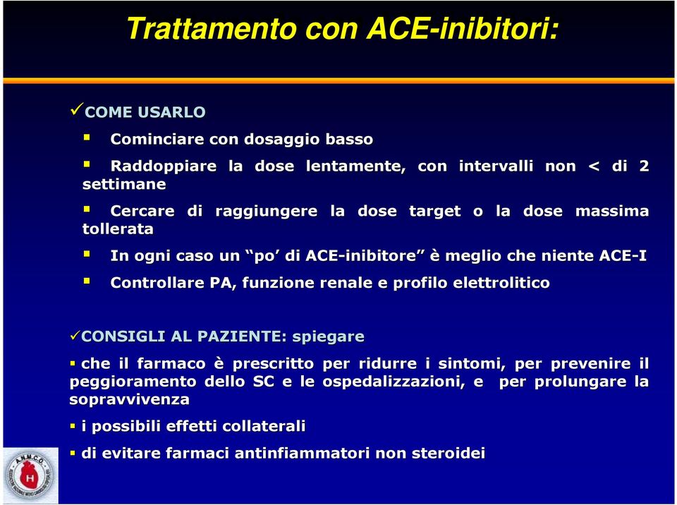 Controllare PA, funzione renale e profilo elettrolitico CONSIGLI AL PAZIENTE: spiegare che il farmaco è prescritto per ridurre i sintomi, per prevenire il