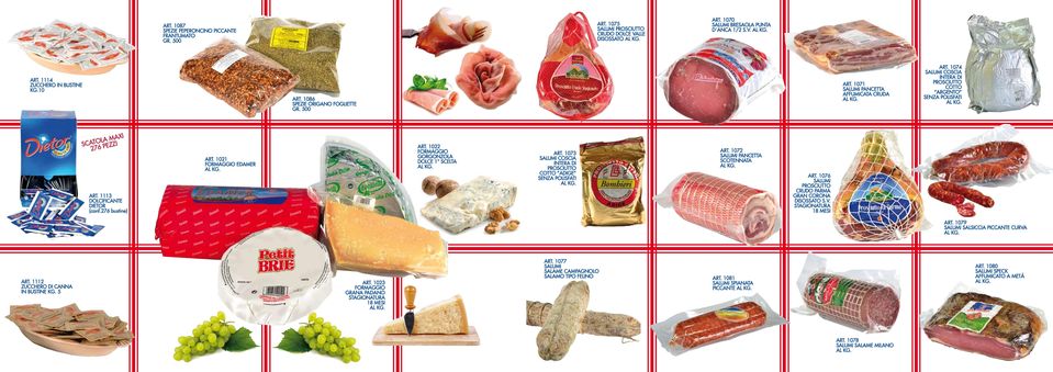 276 bustine) ART. 1021 FORMAGGIO EDAMER ART. 1022 FORMAGGIO GORGONZOLA DOLCE 1 SCELTA ART. 1073 SALUMI COSCIA INTERA DI COTTO ADIGE SENZA POLISFATI ART. 1072 SALUMI PANCETTA SCOTENNATA ART.