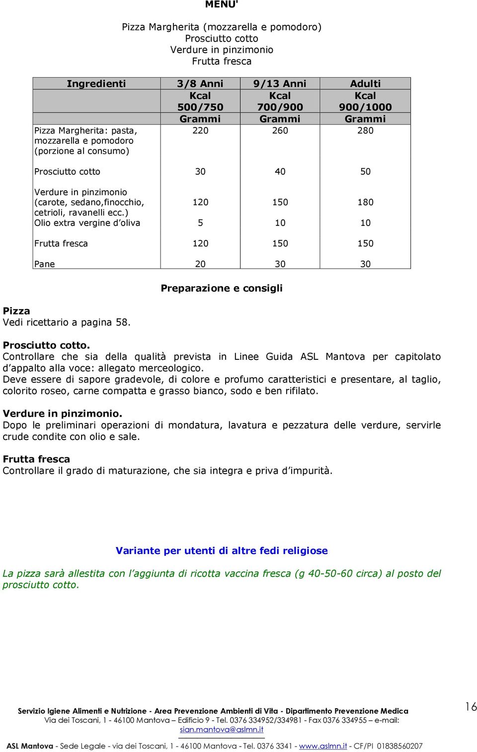 Controllare che sia della qualità prevista in Linee Guida ASL Mantova per capitolato d appalto alla voce: allegato merceologico.