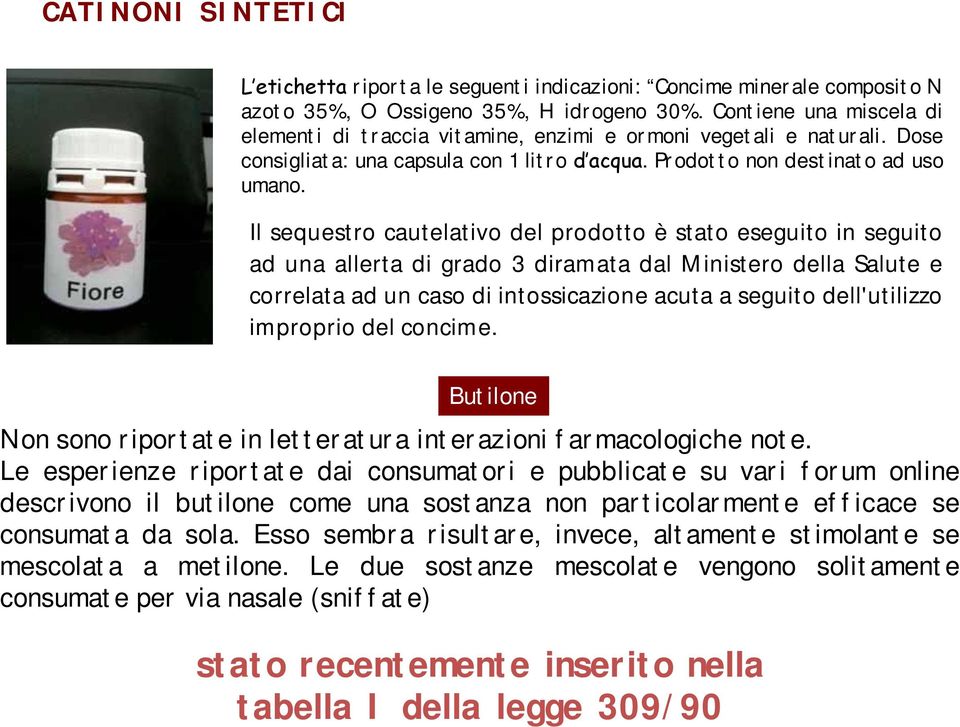 Il sequestro cautelativo del prodotto è stato eseguito in seguito ad una allerta di grado 3 diramata dal Ministero della Salute e correlata ad un caso di intossicazione acuta a seguito dell'utilizzo