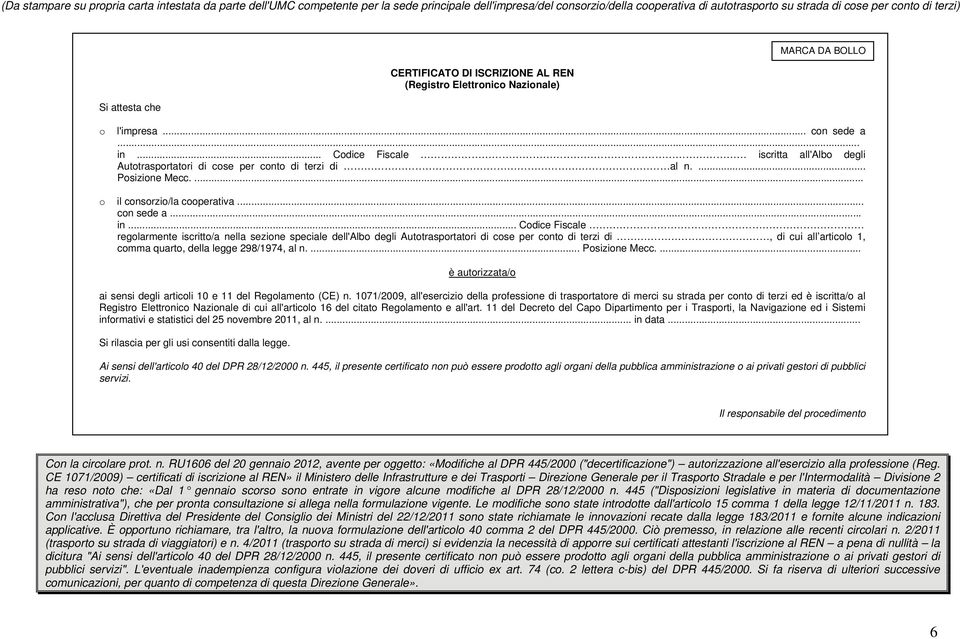 .. Codice Fiscale iscritta all'albo degli Autotrasportatori di cose per conto di terzi di al n.... Posizione Mecc.... o il consorzio/la cooperativa... con sede a... in.