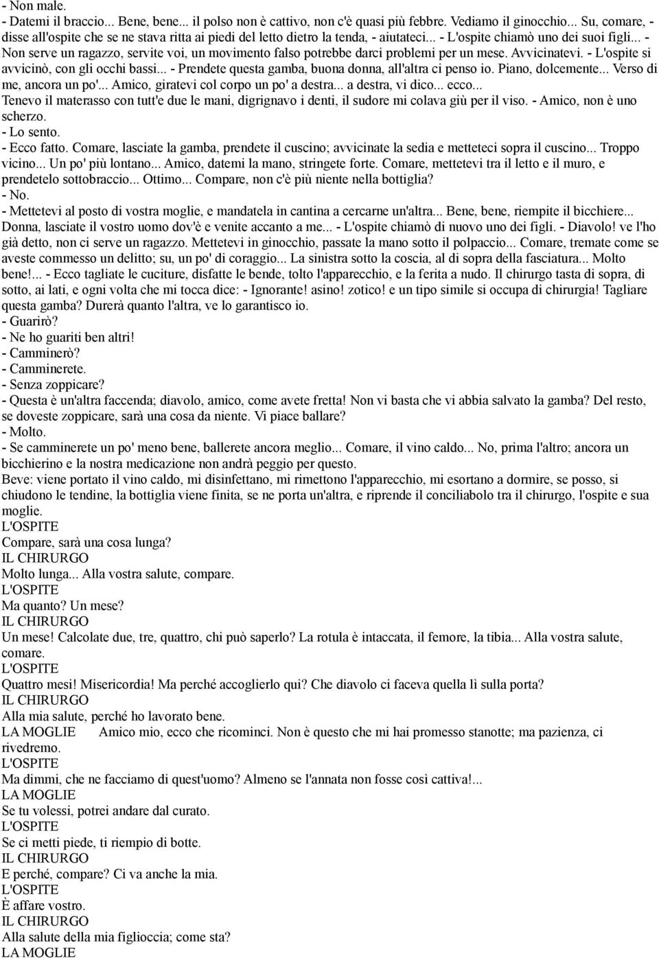 .. - Non serve un ragazzo, servite voi, un movimento falso potrebbe darci problemi per un mese. Avvicinatevi. - L'ospite si avvicinò, con gli occhi bassi.