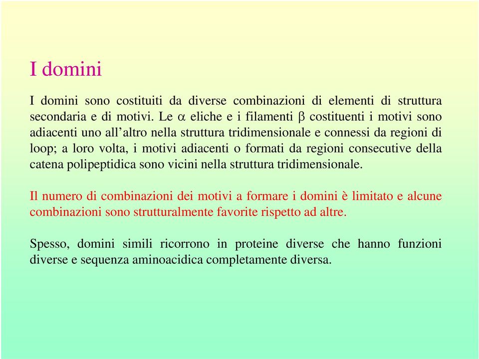 adiacenti o formati da regioni consecutive della catena polipeptidica sono vicini nella struttura tridimensionale.