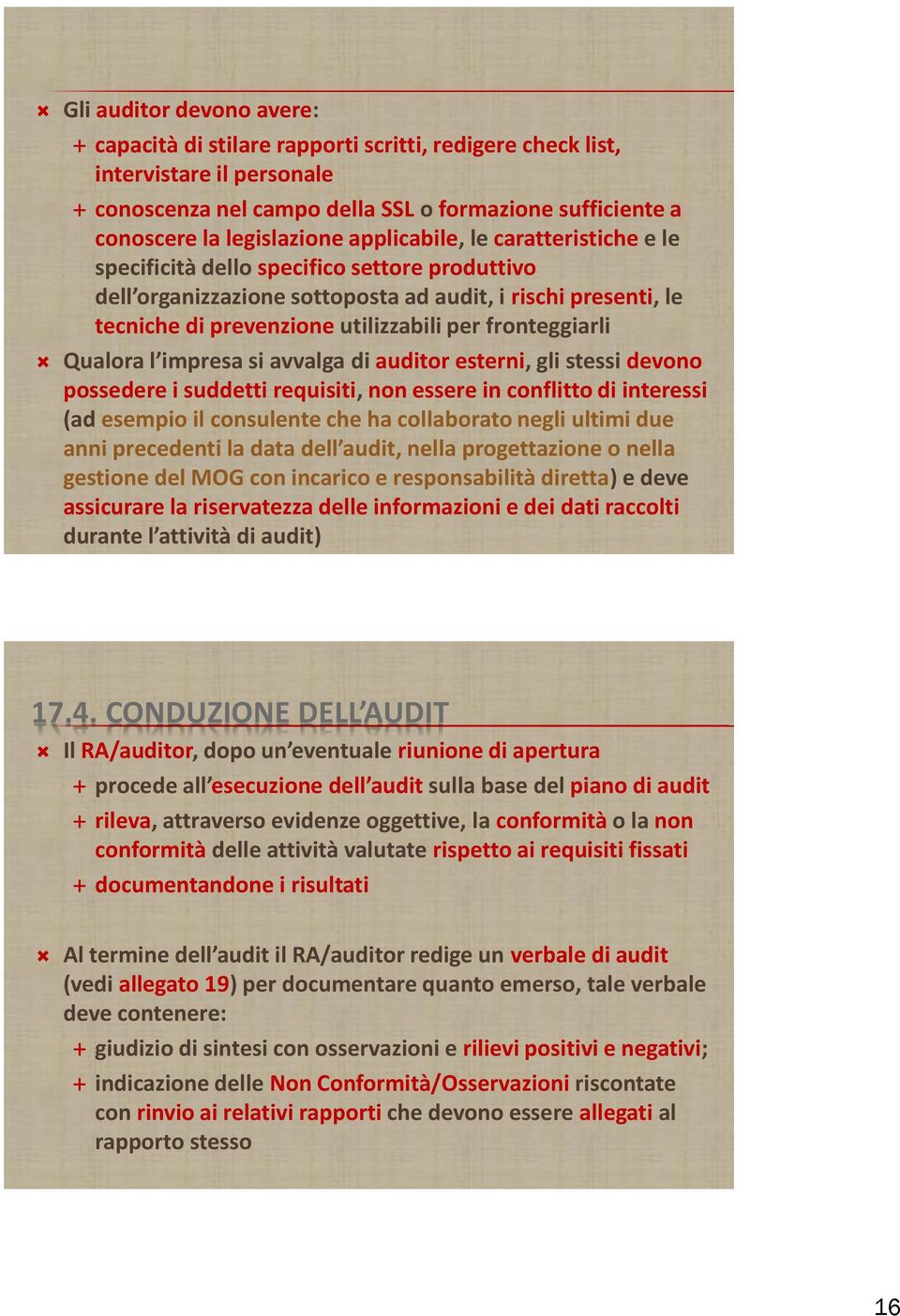 fronteggiarli Qualora l impresa si avvalga di auditor esterni, gli stessi devono possedere i suddetti requisiti, non essere in conflitto di interessi (ad esempio il consulente che ha collaborato