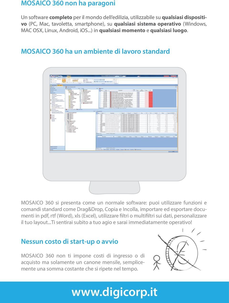 MOSAICO 360 ha un ambiente di lavoro standard MOSAICO 360 si presenta come un normale software: puoi utilizzare funzioni e comandi standard come Drag&Drop, Copia e Incolla, importare ed esportare