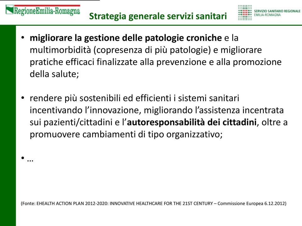 sanitari incentivando l innovazione, migliorando l assistenza incentrata sui pazienti/cittadini e l autoresponsabilità dei cittadini, oltre a