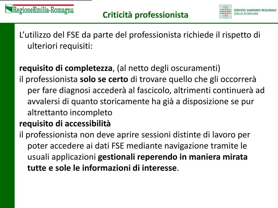 quanto storicamente ha già a disposizione se pur altrettanto incompleto requisito di accessibilità il professionista non deve aprire sessioni distinte di lavoro