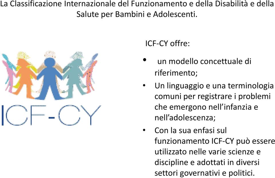ICF-CY offre: un modello concettuale di riferimento; Un linguaggio e una terminologia comuni per registrare