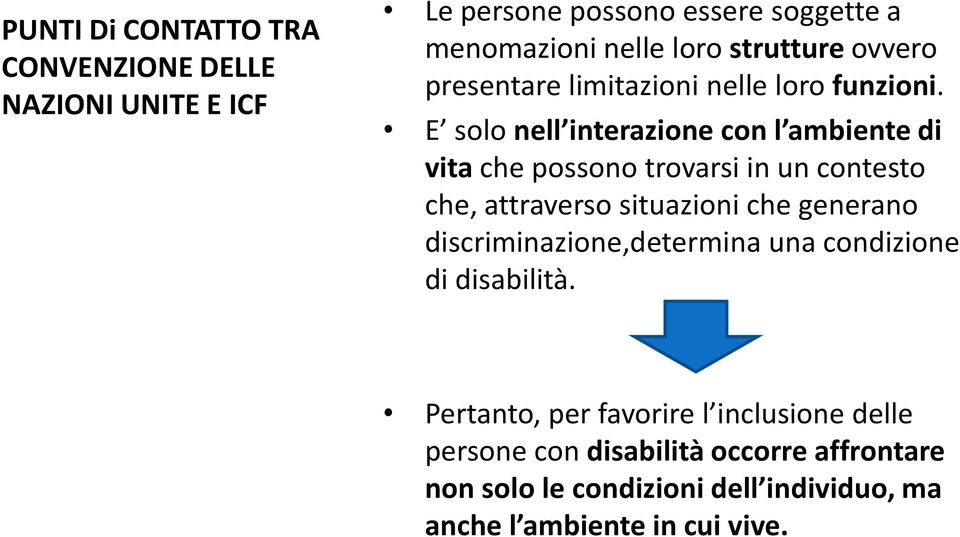 E solo nell interazione con l ambiente di vita che possono trovarsi in un contesto che, attraverso situazioni che generano